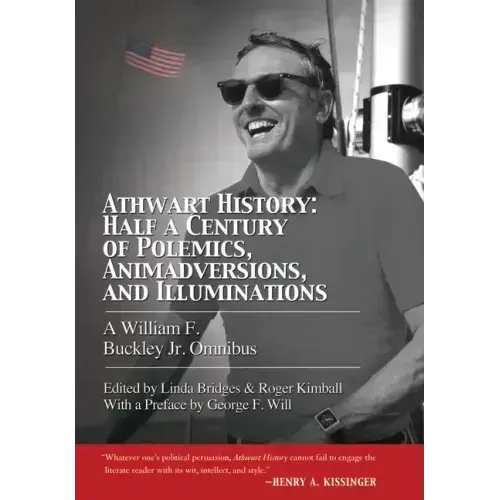 Athwart History: Half a Century of Polemics, Animadversions, and Illuminations: A William F Buckley Jr. Omnibus