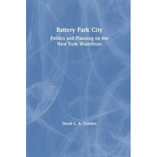 Battery Park City: Politics and Planning on the New York Waterfront