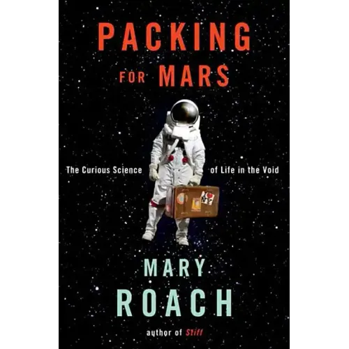 Packing for Mars: The Curious Science of Life in the Void