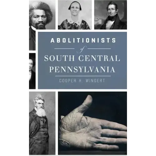 Abolitionists of South Central Pennsylvania
