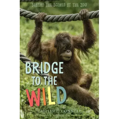 Bridge to the Wild: Behind the Scenes at the Zoo