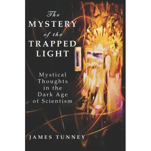 The Mystery of the Trapped Light: Mystical Thoughts in the Dark Age of Scientism
