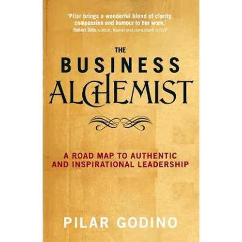 The Business Alchemist: A Road Map to Authentic and Inspirational Leadership