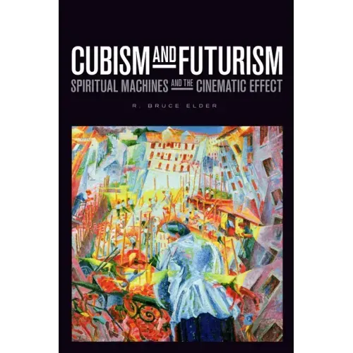 Cubism and Futurism: Spiritual Machines and the Cinematic Effect