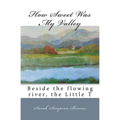 How Sweet Was My Valley: Beside the flowing river, the Little T