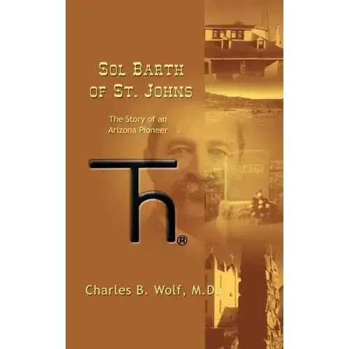 Sol Barth of St. Johns: The Story of an Arizona Pioneer