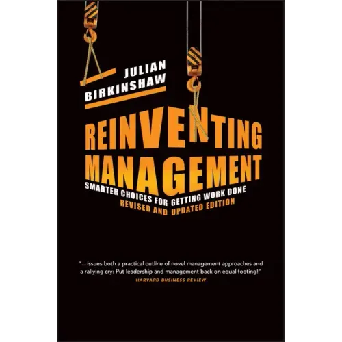 Reinventing Management: Smarter Choices for Getting Work Done