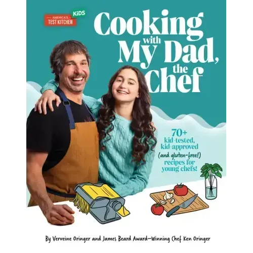 Cooking with My Dad, the Chef: 70+ Kid-Tested, Kid-Approved (and Gluten-Free!) Recipes for Young Chefs!