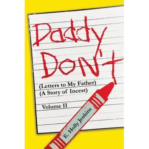 Daddy Don't Letters to My Father: (A Story of Incest) Volume II