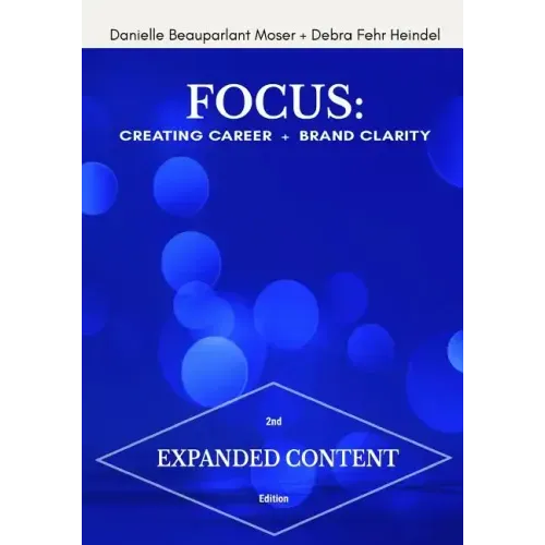 Focus: Creating Career + Brand Clarity, 2nd Edition