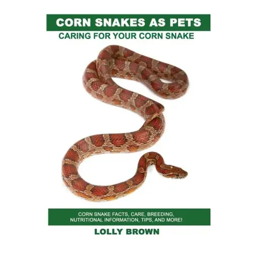 Corn Snakes as Pets: Corn Snake facts, care, breeding, nutritional information, tips, and more! Caring For Your Corn Snake