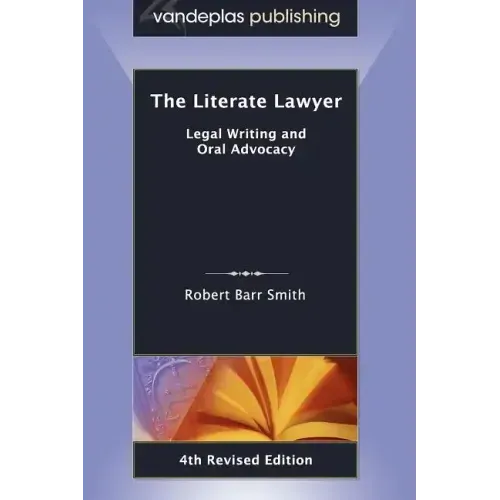 The Literate Lawyer: Legal Writing and Oral Advocacy, 4th Revised Edition