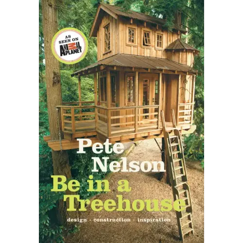 Be in a Treehouse: Design, Construction, Inspiration
