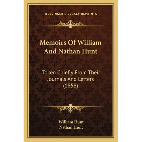 Memoirs of William and Nathan Hunt: Taken Chiefly from Their Journals and Letters (1858)