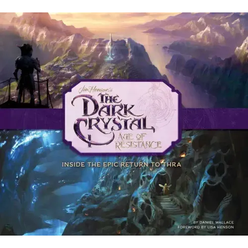 The Dark Crystal: Age of Resistance: Inside the Epic Return to Thra