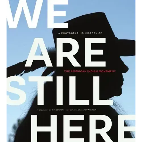 We Are Still Here: A Photographic History of the American Indian Movement