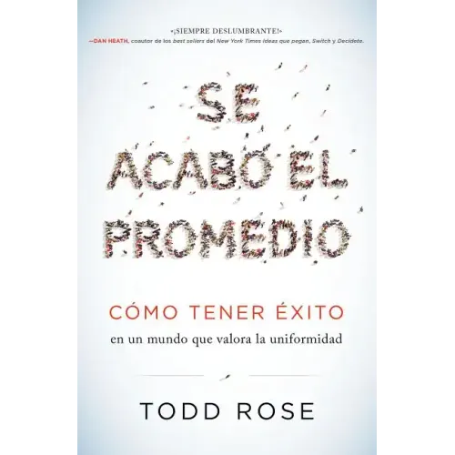Se Acabó El Promedio: Cómo Tener Éxito En Un Mundo Que Valora La Uniformidad