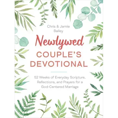 Newlywed Couple's Devotional: 52 Weeks of Everyday Scripture, Reflections, and Prayers for a God-Centered Marriage