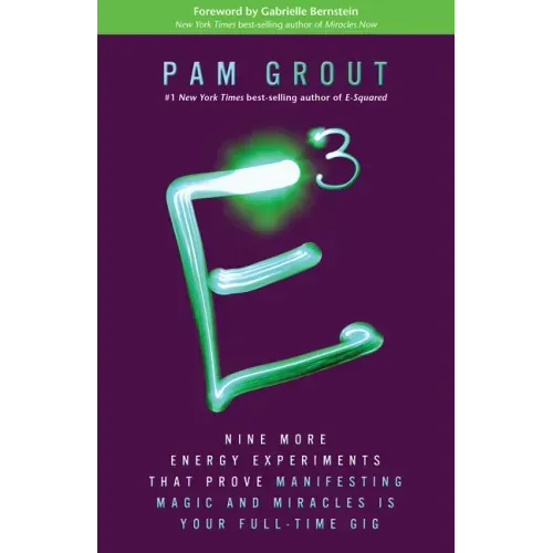 E-Cubed: Nine More Energy Experiments That Prove Manifesting Magic and Miracles Is Your Full-Time Gig