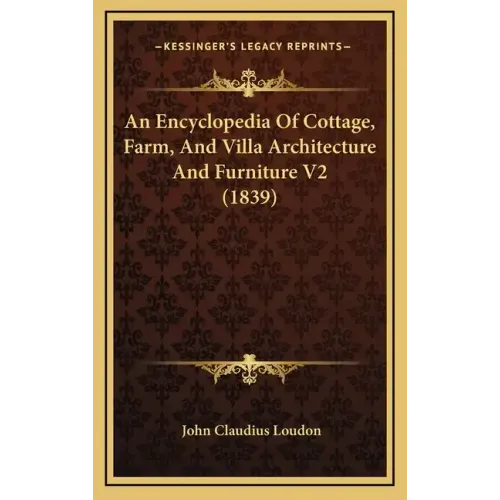 An Encyclopedia Of Cottage, Farm, And Villa Architecture And Furniture V2 (1839)