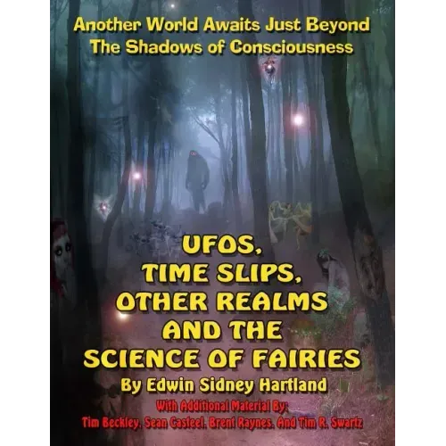 UFOs, Time Slips, Other Realms, And The Science Of Fairies: Another World Awaits Just Beyond The Shadows Of Consciousness