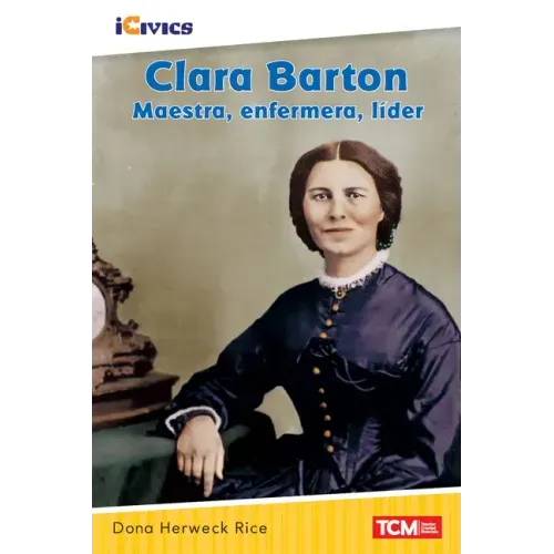 Clara Barton: Maestra, Enfermera, Líder