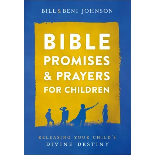 Bible Promises and Prayers for Children: Releasing Your Child's Divine Destiny