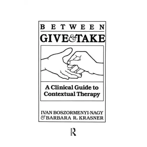 Between Give And Take: A Clinical Guide To Contextual Therapy
