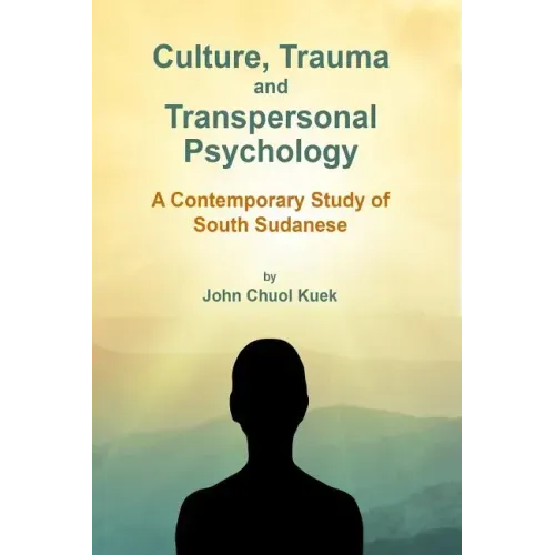 Culture, Trauma and Transpersonal Psychology: A Contemporary Study of South Sudanese
