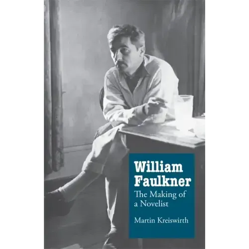 William Faulkner: The Making of a Novelist