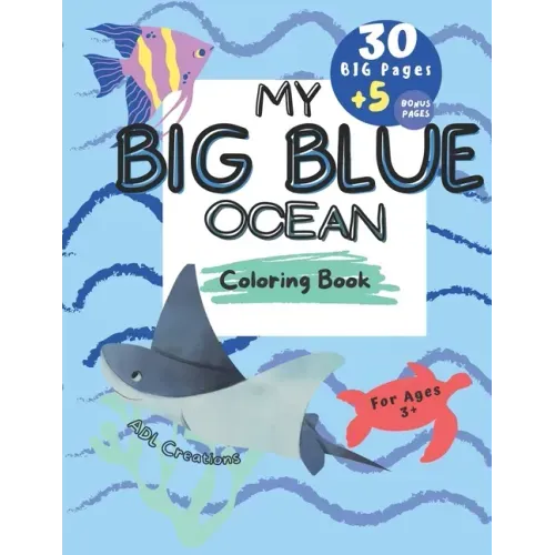 My BIG BLUE OCEAN COLORING BOOK: BIG Educational coloring book for children age 3+, Ocean creatures, + 5 BONUS beach themed pages,