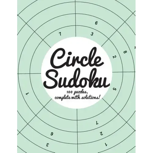 Circle Sudoku: 100 fun circle sudoku puzzles, complete with solutions
