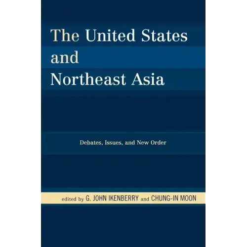 The United States and Northeast Asia: Debates, Issues, and New Order