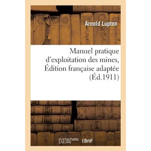 Manuel Pratique d'Exploitation Des Mines, Édition Française