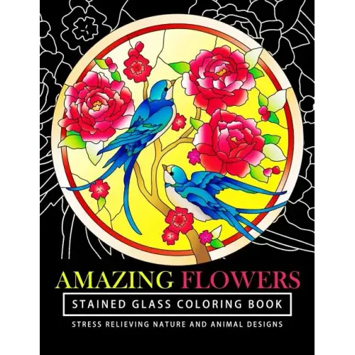 Amazing Flowers Stained Glass Coloring Books for adults: Mind Calming And Stress Relieving Patterns (Coloring Books For Adults)