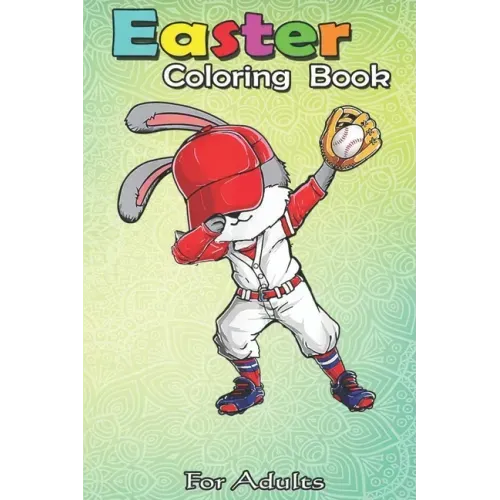 Easter Coloring Book For Adults: Dabbing Bunny Easter Day Baseball Catcher Cute Gift Men Boy An Adult Easter Coloring Book For Teens & Adults - Great