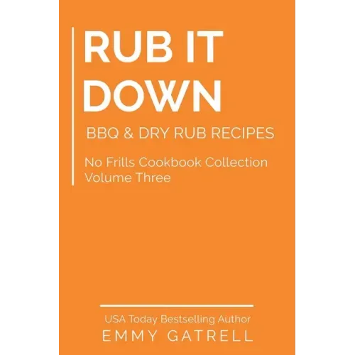 Rub it Down: BBQ & Dry Rub Recipes