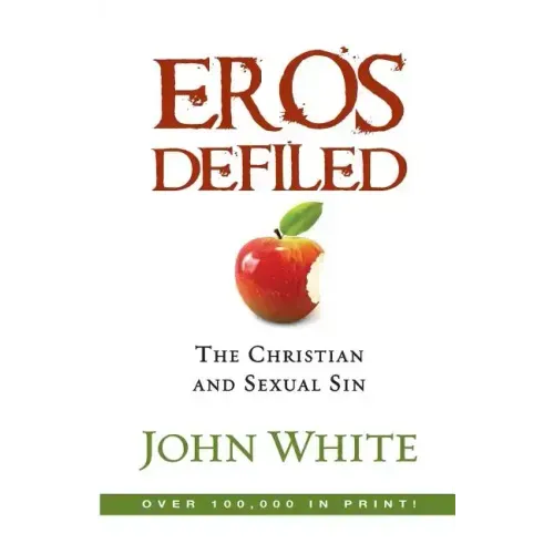 Eros Defiled: The Christian and Sexual Sin