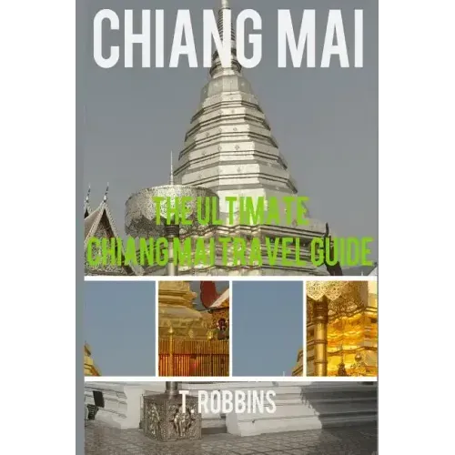 Chiang Mai: The Ultimate Chiang Mai Travel Guide
