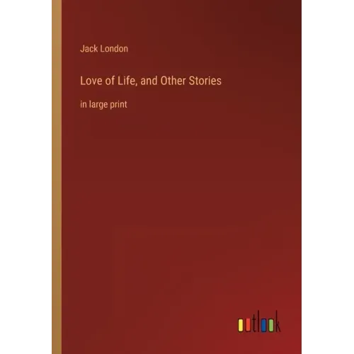 Love of Life, and Other Stories: in large print