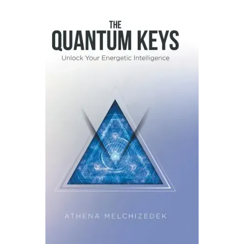 The Quantum Keys: Unlock Your Energetic Intelligence