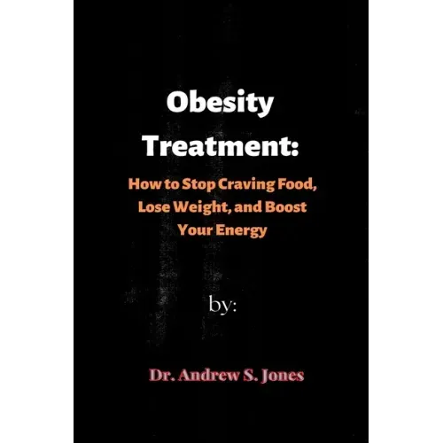 Obesity Treatment: How to Stop Craving Food, Lose Weight, and Boost Your Energy