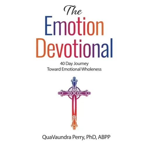 The Emotion Devotional: 40 Day Journey Toward Emotional Wholeness