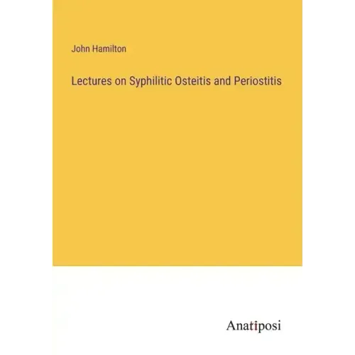 Lectures on Syphilitic Osteitis and Periostitis