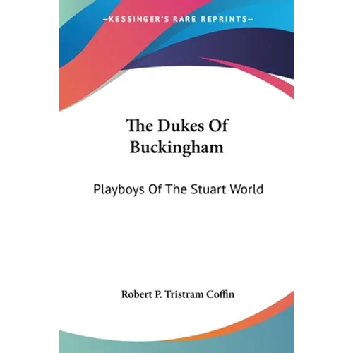 The Dukes Of Buckingham: Playboys Of The Stuart World