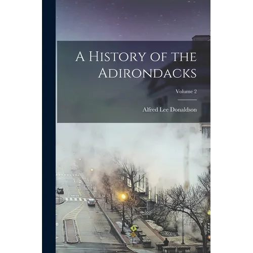 A History of the Adirondacks; Volume 2