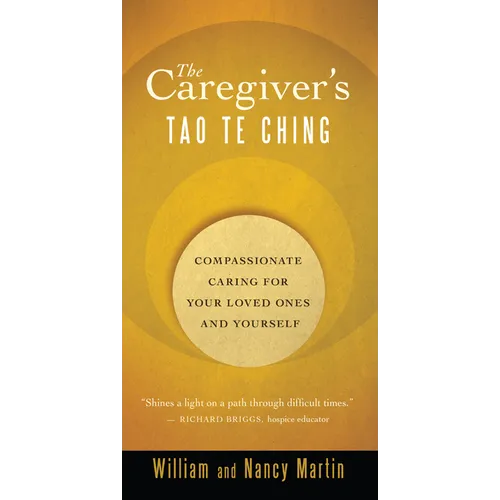 The Caregiver's Tao Te Ching: Compassionate Caring for Your Loved Ones and Yourself