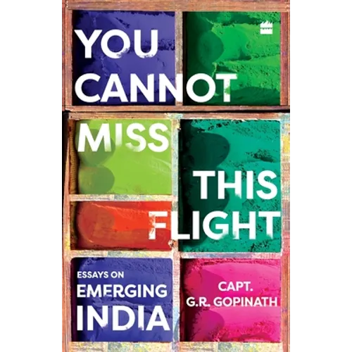 You Cannot Miss This Flight: Essays on Emerging India