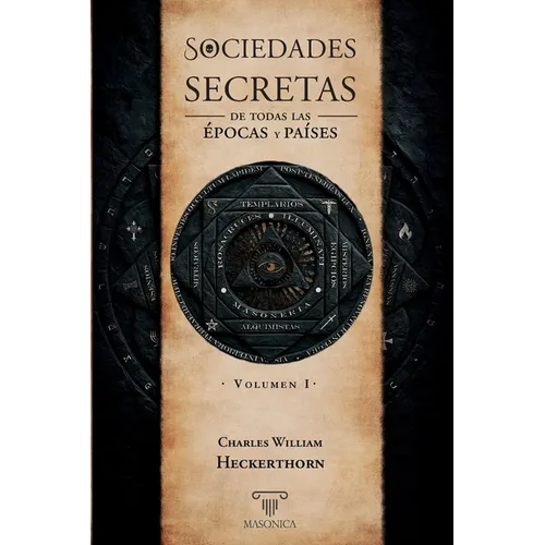 Sociedades secretas de todas las épocas y países: Volumen I