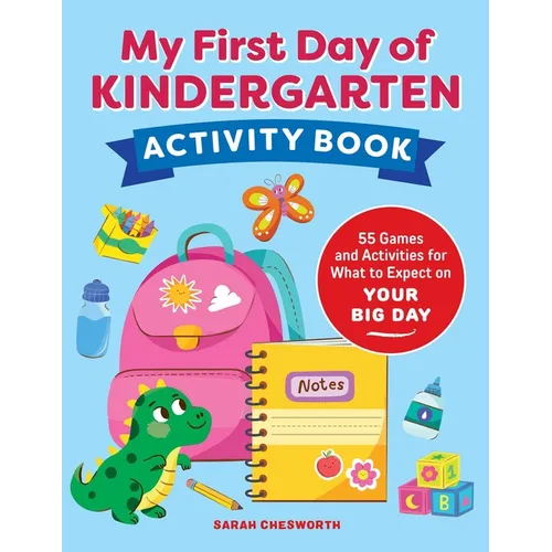 My First Day of Kindergarten Activity Book: 55+ Games and Activities for What to Expect on Your Big Day